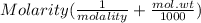 Molarity ( (1)/(molality ) +(mol.wt)/(1000) )