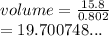 volume = (15.8)/(0.802) \\ = 19.700748...