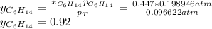 y_{C_6H_(14)}=\frac{x_{C_6H_(14)}p_{C_6H_(14)}}{p_T}=(0.447*0.198946 atm)/(0.096622atm) \\y_{C_6H_(14)}=0.92