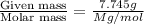 \frac{\text{Given mass}}{\text {Molar mass}}=(7.745g)/(Mg/mol)