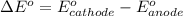 \Delta E^o = E^o_(cathode) - E^o_(anode)