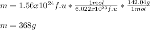 m=1.56x10^(24)f.u*(1mol)/(6.022x10^(23)f.u)*(142.04g)/(1mol) \\\\m=368 g