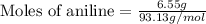 \text{Moles of aniline}=(6.55g)/(93.13g/mol)