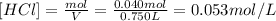 [HCl] = (mol)/(V) = (0.040 mol)/(0.750 L) = 0.053 mol/L