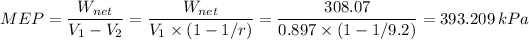 MEP =(W_(net))/(V_1 - V_2) = (W_(net))/(V_1 * (1- 1/r))= (308.07)/(0.897* (1- 1/9.2)) = 393.209 \, kPa