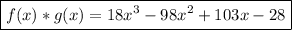 \boxed{f(x)*g(x)=18x^3-98x^2+103x-28}