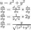 u=x^2+y^2\\(dh)/(dy)=(d\sqrt u)/(du) *(du)/(dy)\\(dh)/(dy)=(1)/(2\sqrt u) *2y\\(dh)/(dy)=\frac{y}{\sqrt {(x^2+y^2)}}