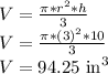 V = (\pi*r^2*h)/(3)\\V = (\pi*(3)^2*10)/(3)\\V = 94.25 \text{ in}^3