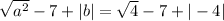 √(a^2) - 7 + |b| = √(4) - 7 + |-4|