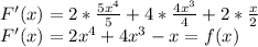 F'(x)=2*(5x^(4) )/(5)+4*(4x^3)/(4)+2*(x)/(2)\\F'(x)=2x^4+4x^3-x=f(x)