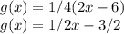 g(x)=1/4(2x-6)\\g(x)=1/2x-3/2