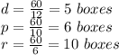 d=(60)/(12) = 5\ boxes \\p=(60)/(10) = 6\ boxes \\r=(60)/(6) = 10\ boxes