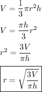 V=(1)/(3)\pi r^2h\\\\V=(\pi h)/(3)r^2\\\\r^2=(3V)/(\pi h)\\\\\boxed{r=\sqrt{(3V)/(\pi h)}}
