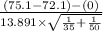 \frac{(75.1-72.1)-(0)}{13.891 * \sqrt{(1)/(35) +(1)/(50) } }