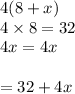 4(8+x )\\4* 8 = 32\\4 \tiimes x = 4x\\\\= 32+4x