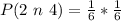 P(2\ n\ 4) = (1)/(6) * (1)/(6)