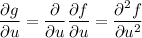 (\partial g)/(\partial u)=(\partial)/(\partial u)(\partial f)/(\partial u)=(\partial^2f)/(\partial u^2)