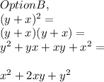 Option B,\\( y + x )^2 =\\( y + x )( y + x ) =\\y^2 + yx + xy + x^2 =\\\\x^2 + 2xy + y^2