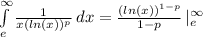 \int\limits_(e)^(\infty) (1)/(x(ln(x))^p) \, dx = ((ln(x))^(1-p))/(1-p) \, |\limits_(e)^(\infty)