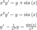 x^3y'=y+\sin \left(x\right)\\\\x^3y'-y=\sin \left(x\right)\\\\y'\:-(1)/(x^3)y=(\sin \left(x\right))/(x^3)