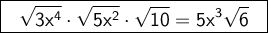 \large \boxed{\sf \ \ √(3x^4)\cdot √(5x^2)\cdot √(10)=5x^3√(6) \ \ }