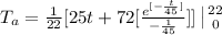 T_(a) = (1)/(22) [25 t + 72 [\frac{e^{[-(t)/(45) ]}}{-(1)/(45) } ] ] \left| 22} \atop {0}} \right.