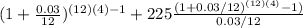 (1+ (0.03)/(12) )^((12)(4)-1) +225((1+0.03/12)^((12)(4))-1 ))/(0.03/12)