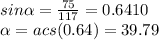 sin\alpha =(75)/(117)=0.6410\\\alpha =acs(0.64)= 39.79