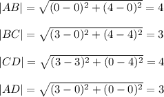 |AB|=√((0-0)^2+(4-0)^2)=4 \\\\|BC|=√((3-0)^2+(4-4)^2)=3\\\\|CD|=√((3-3)^2+(0-4)^2)=4\\\\|AD|=√((3-0)^2+(0-0)^2)=3