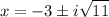 $x =-3 \pm i √(11)