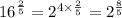 {16}^{ (2)/(5) } = {2}^{4 * (2)/(5) } = {2}^{ (8)/(5) }