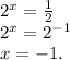 {2}^(x) = (1)/(2) \\ {2}^(x) = {2}^( - 1) \\ x = - 1.