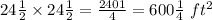 24(1)/(2) * 24(1)/(2) = (2401)/(4) = 600(1)/(4) \ ft^2