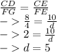 (CD)/(FG) = (CE)/(FE) \\-> (8)/(4) = (10)/(d) \\->2 = (10)/(d) \\-> d = 5