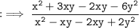 \tt : \implies \frac{{x}^(2) + 3xy - 2xy - 6{y}^(2)}{{x}^(2) - xy - 2xy + 2{y}^(2)}