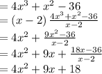 =4x^3+x^2-36\\=\left(x-2\right)(4x^3+x^2-36)/(x-2)\\=4x^2+(9x^2-36)/(x-2)\\=4x^2+9x+(18x-36)/(x-2)\\=4x^2+9x+18