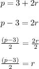 p = 3 + 2r\\\\p-3=2r\\\\((p-3))/(2) =(2r)/(2) \\\\((p-3))/(2) =r