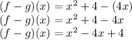 (f-g)(x)=x^2+4-(4x)\\(f-g)(x)=x^2+4-4x\\(f-g)(x)=x^2-4x+4\\