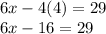 6x-4(4)=29\\6x -16=29