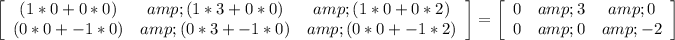 \left[\begin{array}{ccc}(1*0+0*0)&amp;(1*3+0*0)&amp;(1*0+0*2)\\(0*0+-1*0)&amp;(0*3+-1*0)&amp;(0*0+-1*2)\end{array}\right]=\left[\begin{array}{ccc}0&amp;3&amp;0\\0&amp;0&amp;-2\end{array}\right]