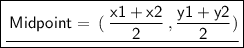 \boxed{ \underline{ \sf{ \: Midpoint = \: ( \: (x1 + x2)/(2) \:, (y1 + y2)/(2))} }}