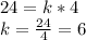 24 = k * 4\\k = (24)/(4) = 6