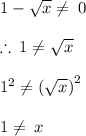 1 - √(x) \\eq \: 0 \\ \\ \therefore \: 1 \\eq √(x) \\ \\ {1}^(2) \\eq ({ √(x)) }^(2) \\ \\ 1 \\eq \: x \\