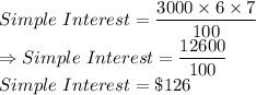 Simple\ Interest = (3000* 6* 7)/(100)\\\Rightarrow Simple\ Interest = (12600)/(100)\\Simple\ Interest = \$126