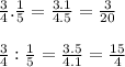 (3)/(4) . (1)/(5) = (3.1)/(4.5) = (3)/(20)\\\\(3)/(4) : (1)/(5) = (3.5)/(4.1) = (15)/(4)\\