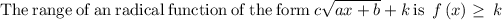 \mathrm{The\:range\:of\:an\:radical\:function\:of\:the\:form}\:c√(ax+b)+k\:\mathrm{is}\:\:f\left(x\right)\ge \:k