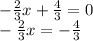 - (2)/(3) x + (4)/(3) = 0 \\ - (2)/(3) x = - (4)/(3)