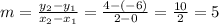 m = (y_2 - y_1)/(x_2 - x_1) = (4 -(-6))/(2 - 0) = (10)/(2) = 5