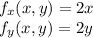 f_x(x,y) = 2x \\f_y(x,y) = 2y