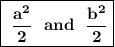 \boxed{\sf \\\bf \ (a^2)/(2) \ \ and \ \ (b^2)/(2)}